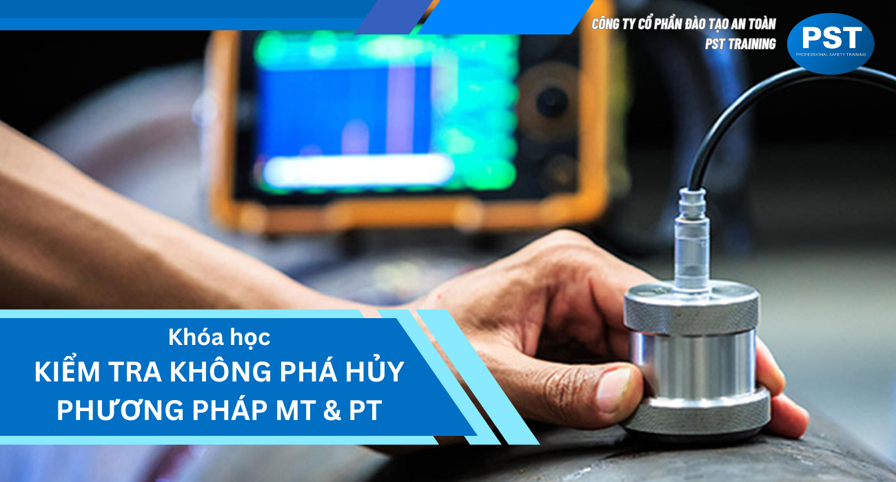 Khóa học KIỂM TRA KHÔNG PHÁ HỦY PHƯƠNG PHÁP MT & PT